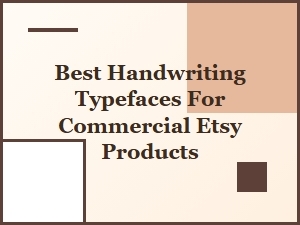 Best Handwriting Typefaces for Commercial Etsy Products