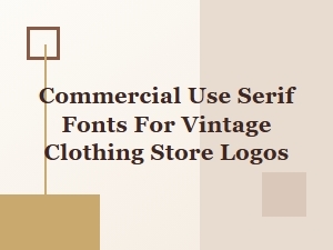 Commercial Use Serif Fonts for Vintage Clothing Store Logos