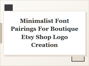 Minimalist Font Pairings for Boutique Etsy Logo Creation