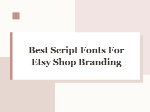 Best Script Fonts for Etsy Shop Branding