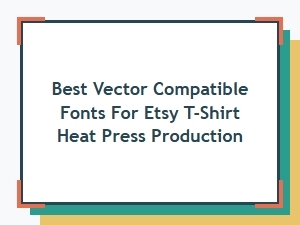 Best Vector Compatible Fonts for Etsy T-Shirt Heat Press