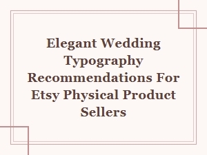 Elegant Wedding Typography Recommendations for Etsy Sellers