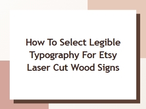 Select Legible Typography for Etsy Laser Cut Wood Signs