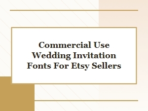 Commercial Use Wedding Invitation Fonts for Etsy Sellers