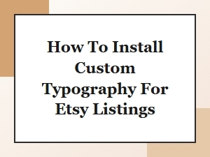 How to Install Custom Typography for Etsy Listings