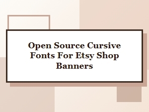 Free Open Source Cursive Fonts for Etsy Shop Banners